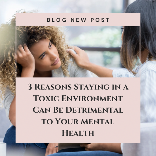 3 Reasons Staying in a Toxic Environment Can Be Detrimental to Your Mental Health
