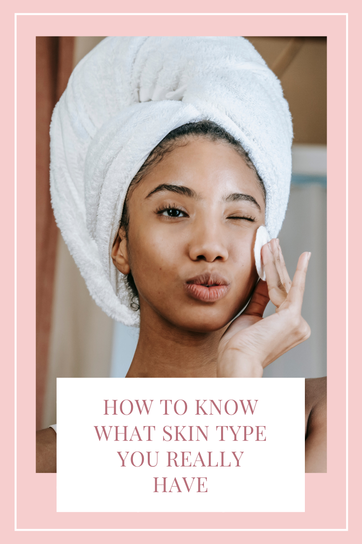 How To Know What Skin Type You Really Have